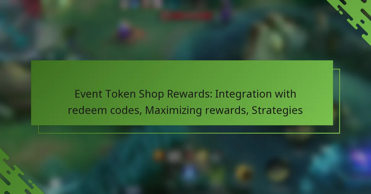 Event Token Shop Rewards: Integration with redeem codes, Maximizing rewards, Strategies