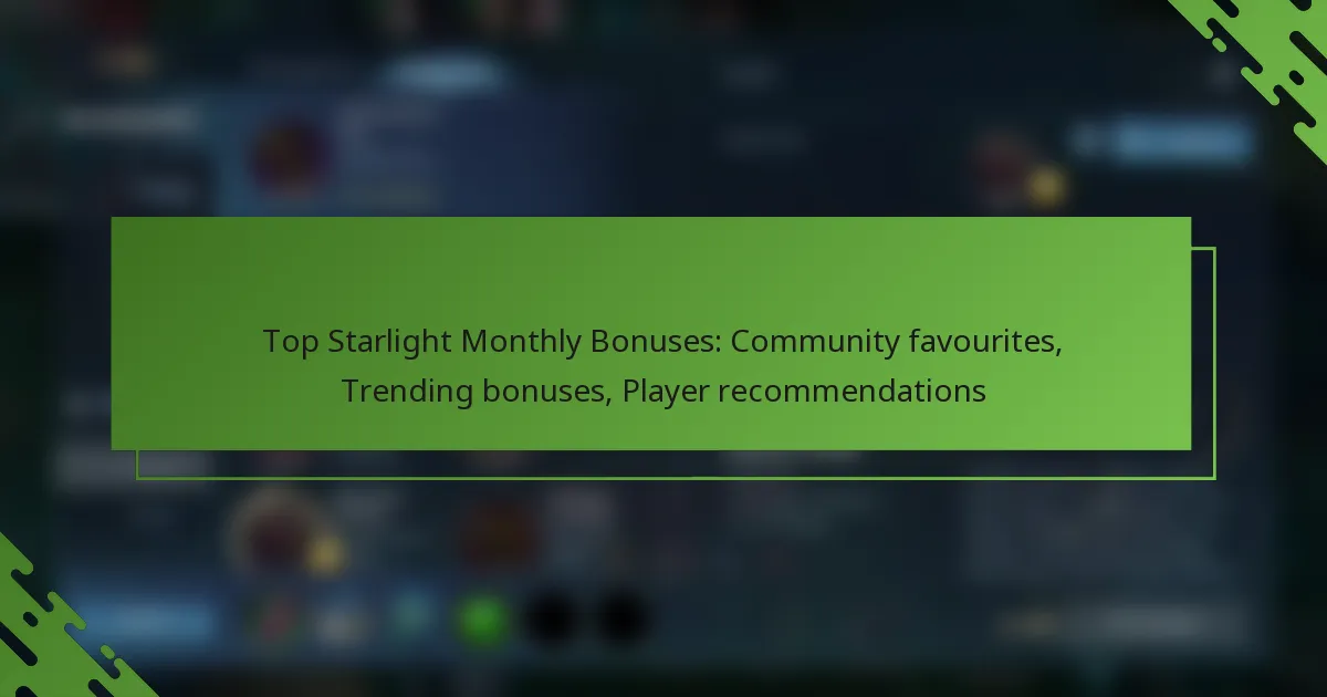 Top Starlight Monthly Bonuses: Community favourites, Trending bonuses, Player recommendations