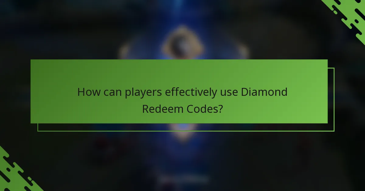 How can players effectively use Diamond Redeem Codes?