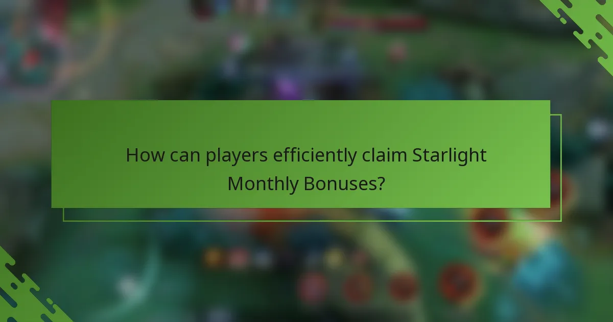 How can players efficiently claim Starlight Monthly Bonuses?