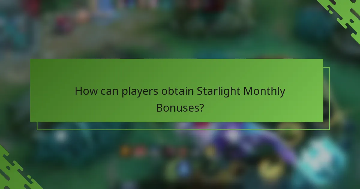 How can players obtain Starlight Monthly Bonuses?