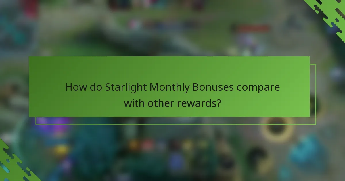 How do Starlight Monthly Bonuses compare with other rewards?