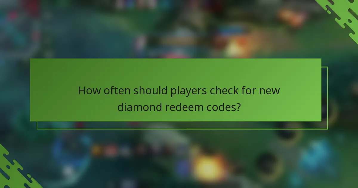 How often should players check for new diamond redeem codes?