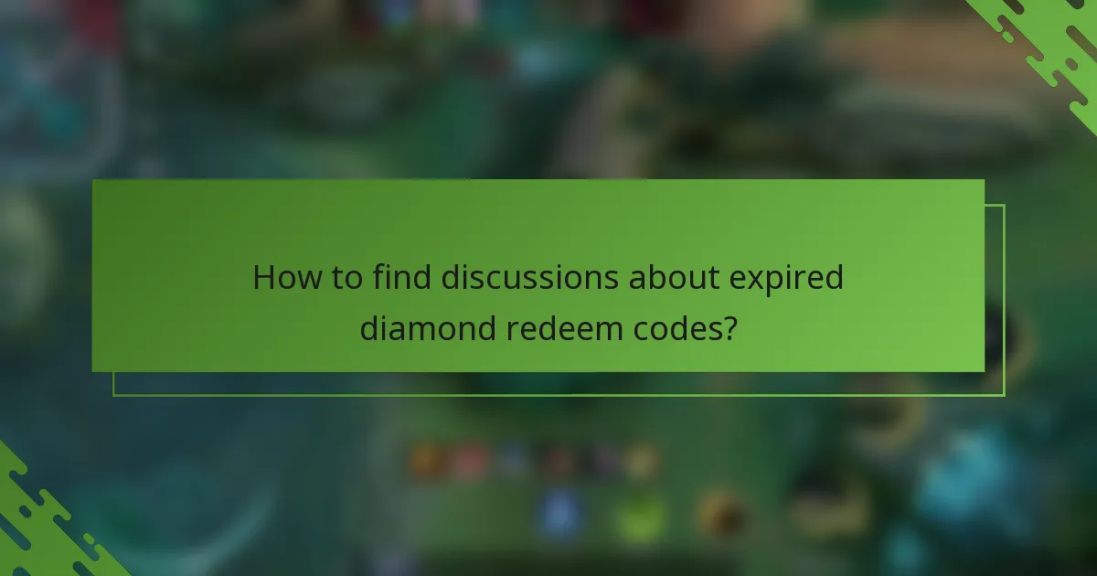How to find discussions about expired diamond redeem codes?