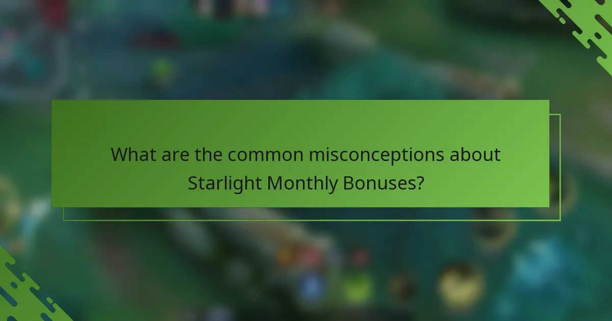 What are the common misconceptions about Starlight Monthly Bonuses?