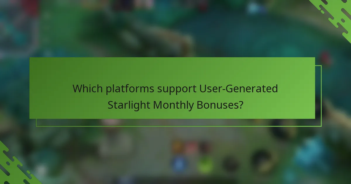 Which platforms support User-Generated Starlight Monthly Bonuses?