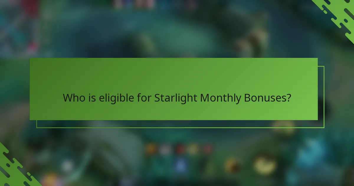Who is eligible for Starlight Monthly Bonuses?